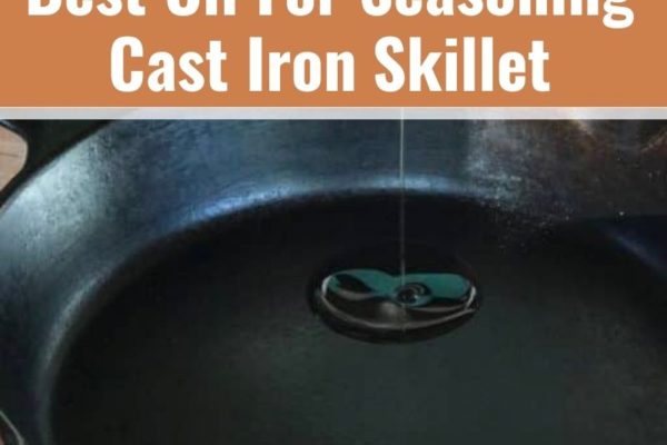 What’s The Best Oil To Season Cast Iron Skillet?