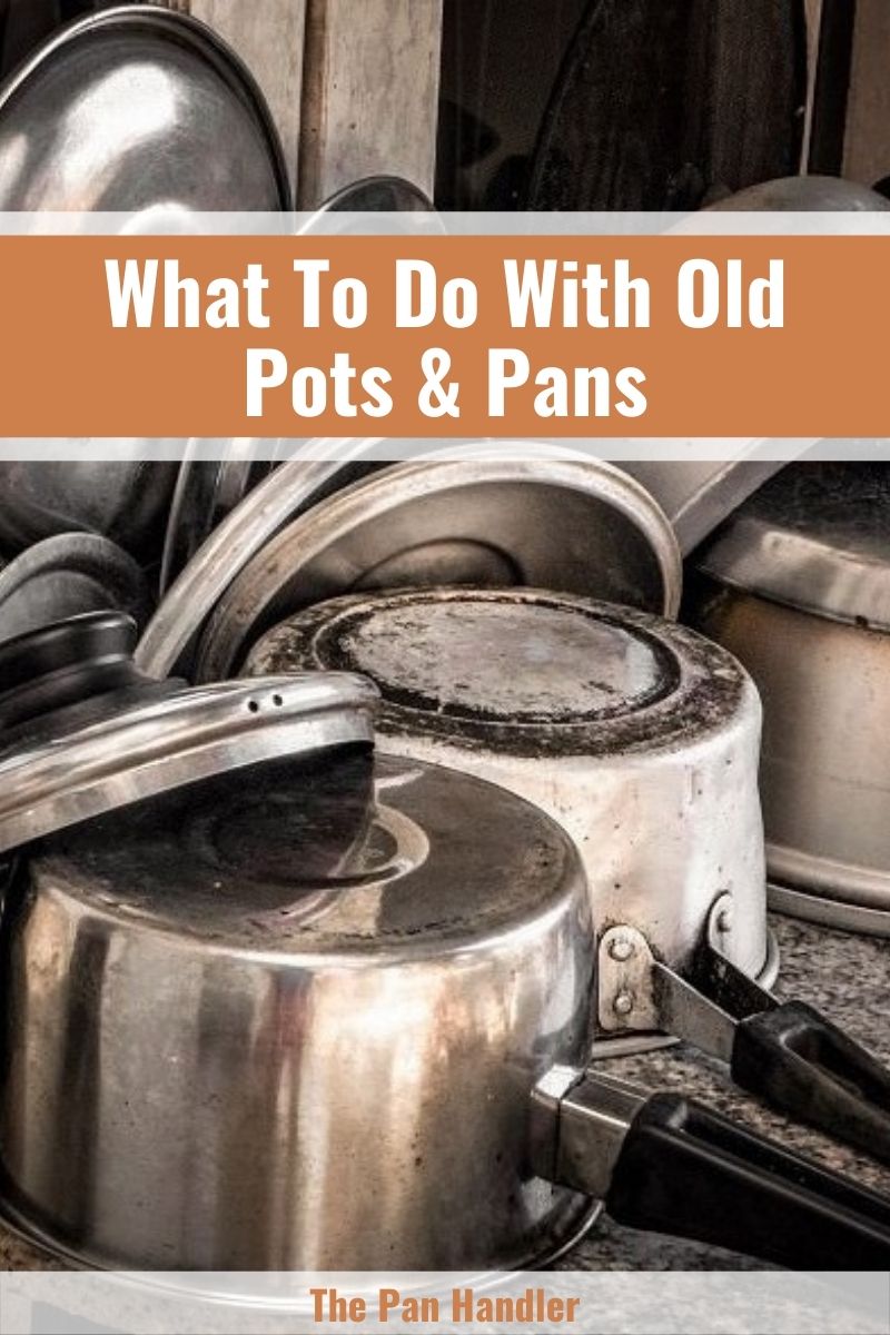 what to do with old pots and pans